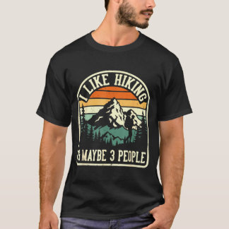 Funny like hiking and maybe 3 people outdoorsy T-Shirt