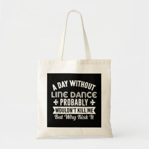 Funny Line Dance Shirt A Day Without Line Dance  Tote Bag