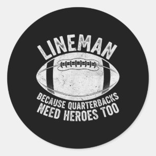 Funny Lineman Because Quarterbacks Need Heroes Too Classic Round Sticker