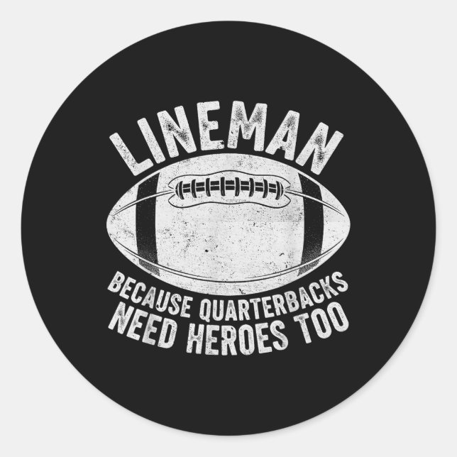 Funny Lineman Because Quarterbacks Need Heroes Too Classic Round Sticker (Front)