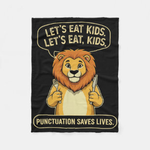 Funny Lion Let's Eat Kids Punctuation Saves Lives Fleece Blanket
