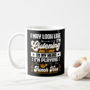 Funny Listening In My Head I'm Playing French Horn Coffee Mug