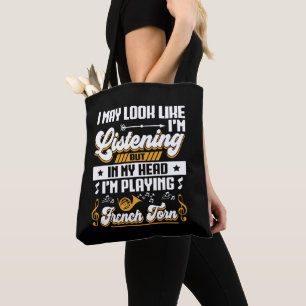 Funny Listening In My Head I'm Playing French Horn Tote Bag