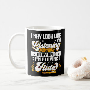 Funny Listening In My Head I'm Playing My Flute Coffee Mug