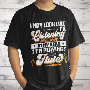 Funny Listening In My Head I'm Playing My Flute T-Shirt