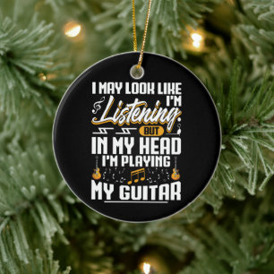 Funny Listening In My Head I'm Playing My Guitar Ceramic Ornament