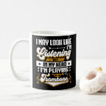 Funny Listening In My Head I'm Playing My Trombone Coffee Mug<br><div class="desc">I May Look Like I'm Listening But In My Head I'm Playing My Trombone- Great for anybody who love trombone brass Playing,  perfect for you. It is also great as a Acoustic Trombone gift idea.</div>