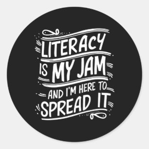 Funny Literacy Is My Jam And I'm Here To Spread It Classic Round Sticker