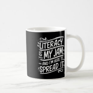 Funny Literacy Is My Jam And I'm Here To Spread It Coffee Mug