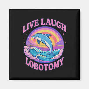 Funny Live Laugh Lobotomy Dolphin Groovy Magnet