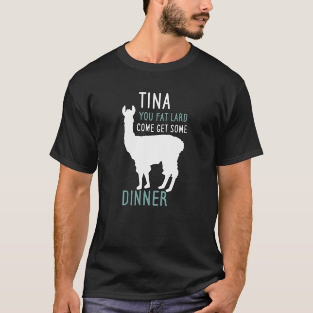 Funny Llama Alpaca Tina You Fat Lard Come Get Some T-Shirt (Front)