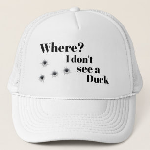 Funny LOL Hunting WHERE I DON'T SEE A DUCK Trucker Hat