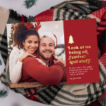 Funny Look at Us Being Festive Christmas Photo  Foil Holiday Card<br><div class="desc">This funny foil holiday photo card features retro style typography reading, "Look at us, being all festive and stuff" in real gold foil. A little gold foil Christmas tree adds that special festive touch. Don those Santa hats, reindeer antlers, ugly sweaters, or other obvious Christmas attire and accessories. Then snap...</div>