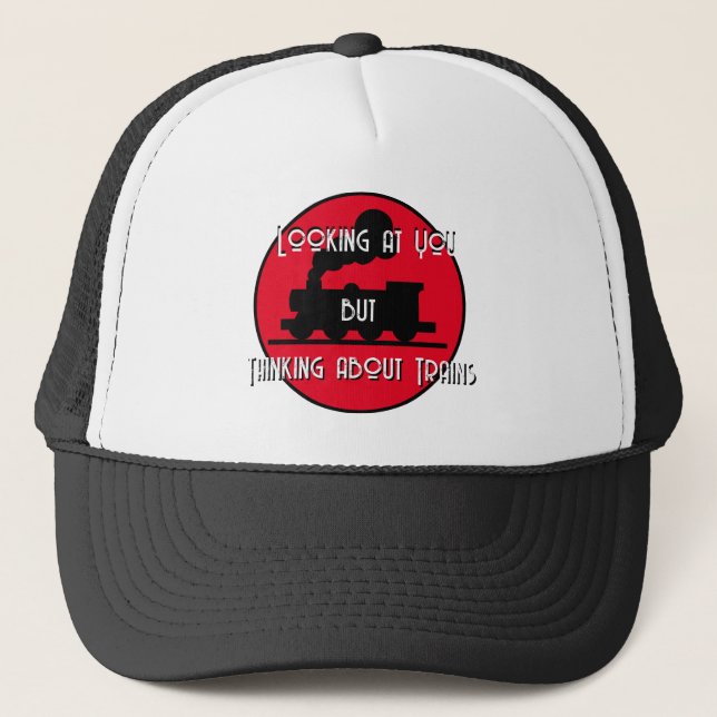 Funny "Looking at You, Thinking About Trains"  Trucker Hat (Front)