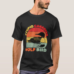 Funny Loon Bird Humor Stud Canadian Wolf Bird T-Shirt