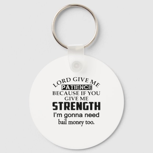 Funny Lord Give Me Patience Not Strength Or I'll N Key Ring (Front)