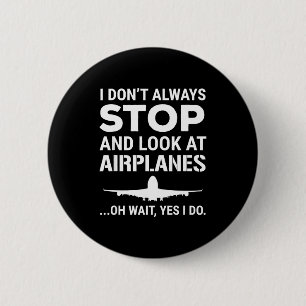 Funny Lot I Don't Always Stop And Look At Airplane 6 Cm Round Badge