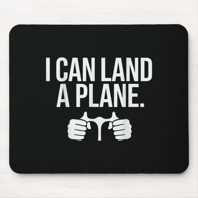 Funny Lot Saying I Can Land A Plane Aviation  Mouse Pad (Front)