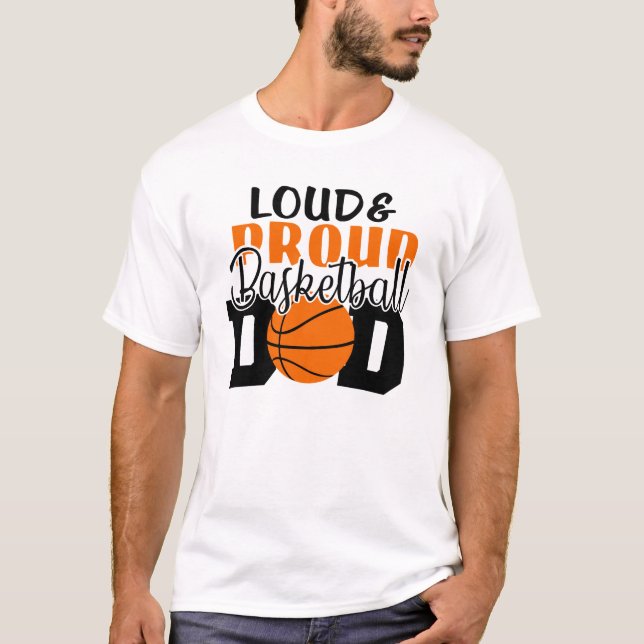 Funny Loud and Proud Basketball Dad T-Shirt (Front)
