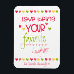 Funny - Love Being Your Favourite - Cute & Magnet<br><div class="desc">I love being your favourite ... Colourful and Funny Fridge Magnet. The template is set up for you to edit "favourite daughter", if necessary, as well as the message at the bottom of the magnet. The design features the cheeky saying "I love being your favourite daughter" in cute typography and...</div>
