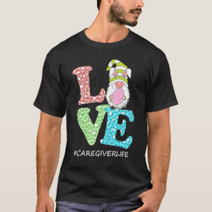 Funny Love Gnome Caregiver Life Leopard Happy East T-Shirt