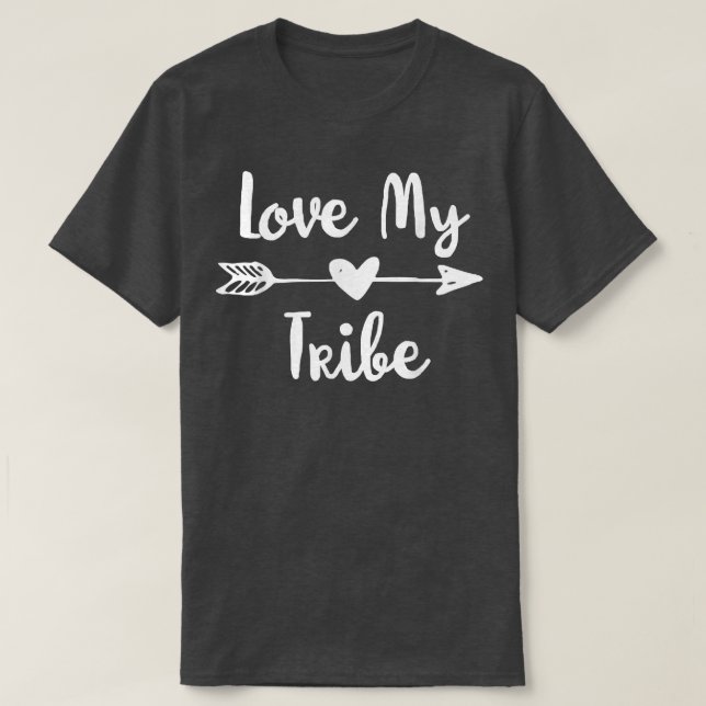 Funny Love My Tribe  T-Shirt (Design Front)