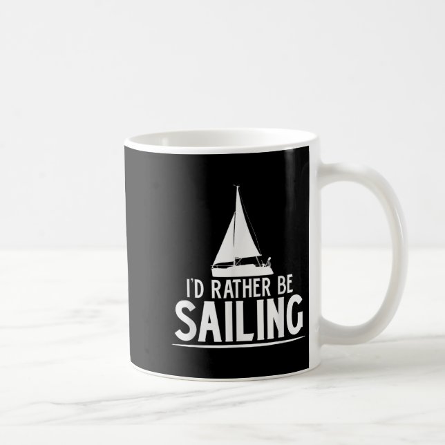 Funny Love Sailing Quote Gift, I'd Rather Be Saili Coffee Mug (Right)
