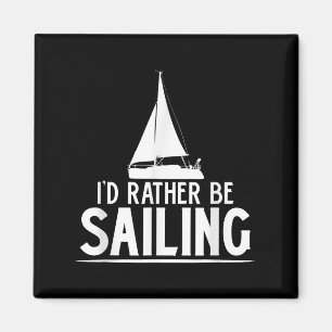 Funny Love Sailing Quote Gift, I'd Rather Be Saili Magnet