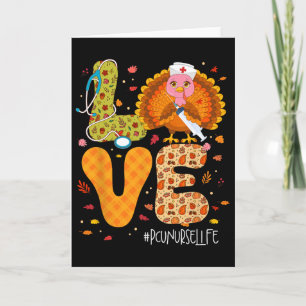 Funny Love Turkey Thanksgiving Pcu Nurse Life Fall Card
