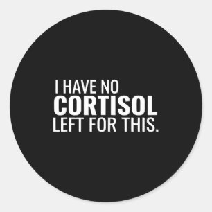 Funny low cortisol level Funny low cortisol level  Classic Round Sticker