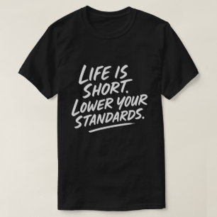 Funny Lower Standards Saying Life Short Humor T-Shirt