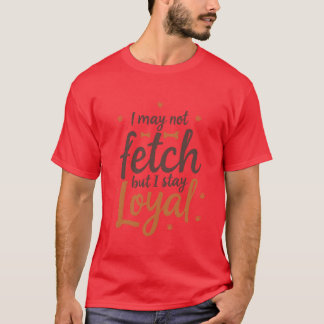 Funny Loyal Dog Quote friend T-Shirt