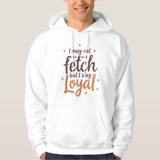 Funny Loyal Dog Quote Saying Cute Canine Art Hoodie