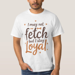 Funny Loyal Dog Quote Saying Cute Canine Art T-Shirt