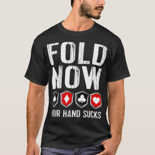 Funny Lucky Poker Gift Fold Now Teas Hold Em Poke T-Shirt