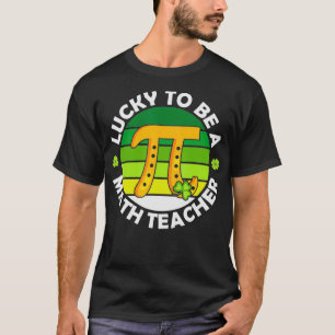 Funny Lucky to Be a Math Teacher Saint Patricks Pi T-Shirt