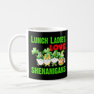 Funny Lunch Ladies Love Shenanigans Gnome St Patri Coffee Mug