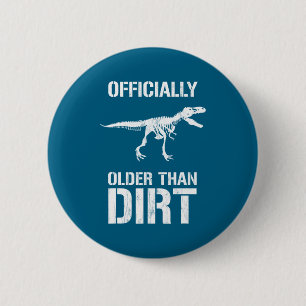 Funny Ly Older Than Dirt Birthday Novelty  6 Cm Round Badge