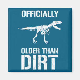 Funny Ly Older Than Dirt Birthday Novelty  Magnet