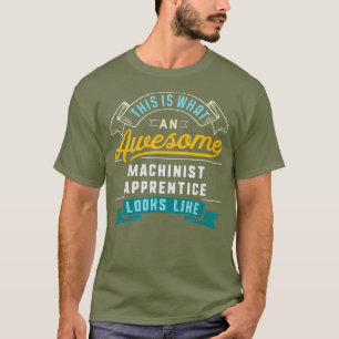 Funny Machinist Apprentice  Awesome Job T-Shirt