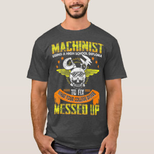 Funny Machinist Funny Using High School Diploma T-Shirt