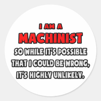 Funny Machinist .. Highly Unlikely Classic Round Sticker