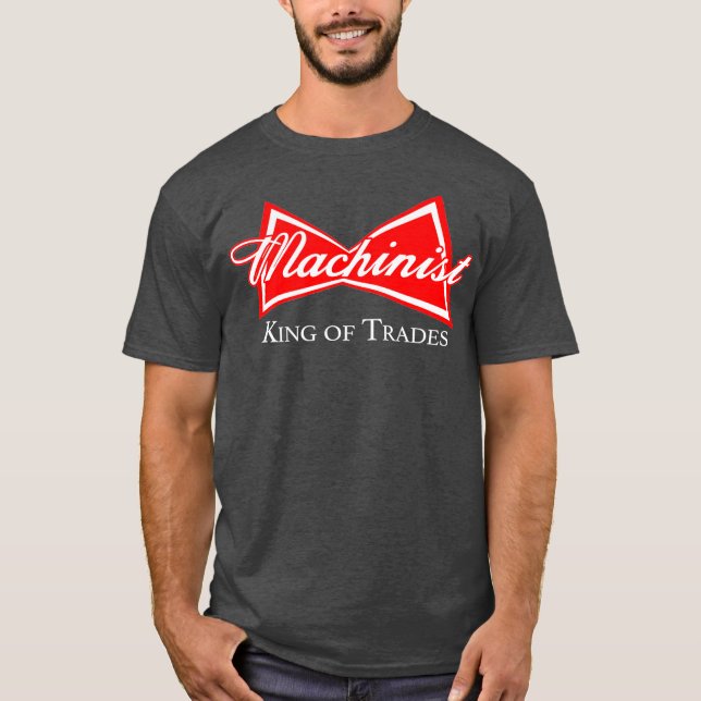 Funny Machinist  King of Trades CNC Manufacturer T-Shirt (Front)