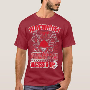 Funny Machinist T T-Shirt