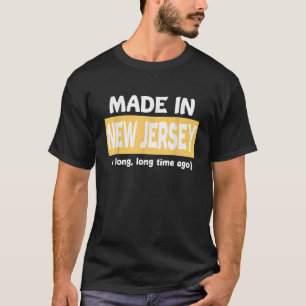 Funny Made In New Jersey A Long Long Time Ago T Sh T-Shirt