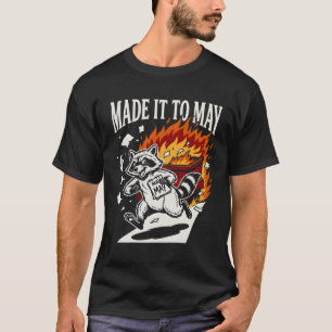 Funny Made It To May Raccoon Dumpster Fire Chaot T-Shirt