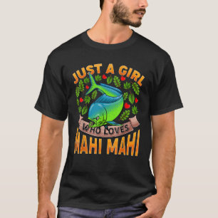 Funny Mahi Mahi Fish Lover Just A Girl Who Loves M T-Shirt