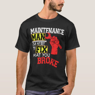 Funny Maintenance Man Shirt I'm Here to Fix