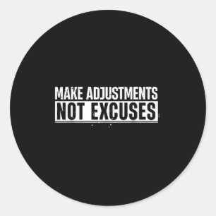 Funny Make Adjustments Not Excuses Motivational Qu Classic Round Sticker