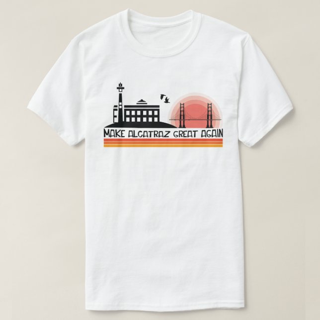 Funny! Make Alcatraz Great Again SF Rock ALCATRAZ  T-Shirt (Design Front)